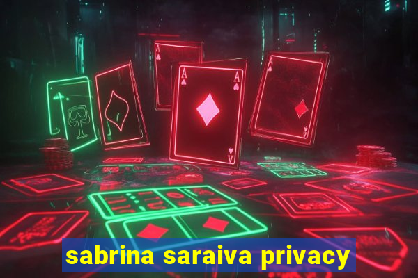 sabrina saraiva privacy